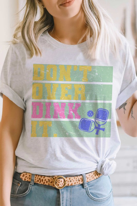 DON'T OVER DINK IT GRAPHIC TEE